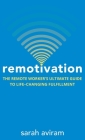 Remotivation: The Remote Worker's Ultimate Guide to Life-Changing Fulfillment Cover Image