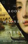 The Book of Madness and Cures: A Novel By Regina O'Melveny Cover Image