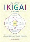 My Little Ikigai Journal: A Journey into the Japanese Secret to Living a Long, Happy, Purpose-Filled Life By Amanda Kudo Cover Image