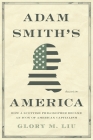 Adam Smith's America: How a Scottish Philosopher Became an Icon of American Capitalism By Glory M. Liu Cover Image