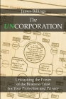 The Uncorporation: Unleashing the Power of the Business Trust for Your Protection and Privacy By James Billings Cover Image