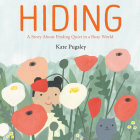 Hiding: A Story About Finding Quiet in a Busy World By Kate Pugsley, Kate Pugsley (Illustrator) Cover Image