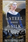 The Steel Beneath the Silk: A Novel (Emma of Normandy Trilogy Book 3) By Patricia Bracewell Cover Image