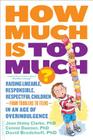 How Much Is Too Much? [previously published as How Much Is Enough?]: Raising Likeable, Responsible, Respectful Children -- from Toddlers to Teens -- in an Age of Overindulgence Cover Image