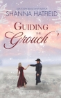 Guiding The Grouch: A Small-Town Clean Romance By Shanna Hatfield Cover Image