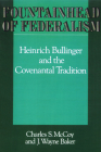 Fountainhead of Federalism: Heinrich Bullinger and the Covenantal Tradition By Charles S. McCoy, J. Wayne Baker Cover Image