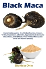 Black Maca: Users Guide Against Erectile Dysfunction, Cancer, Virility, Depression. (Benefits, Approaches to Consume Black Maca, S Cover Image