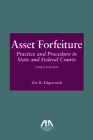 Asset Forfeiture: Practice and Procedure in State and Federal Courts, Third Edition Cover Image