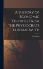A History of Economic Theories From the Physiocrats to Adam Smith By Karl 1818-1883 Marx Cover Image
