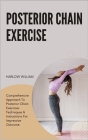 Posterior Chain Exercise Handbook: Comprehensive Approach To Posterior Chain Exercises Techniques & Instructions For Impressive Outcome By Harlow William Cover Image