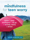 Mindfulness for Teen Worry: Quick and Easy Strategies to Let Go of Anxiety, Worry, and Stress (Instant Help Solutions) By Jeffrey Bernstein Cover Image