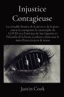 Injustice Contagieuse: La véritable histoire de la survie et de la perte contre la corruption, la catastrophe du COVID-19 à l'intérieur de Sa By Justin Cook Cover Image