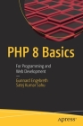 PHP 8 Basics: For Programming and Web Development By Gunnard Engebreth, Satej Kumar Sahu Cover Image