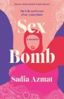 Sex Bomb: The Life and Loves of an Asian Babe By Sadia Azmat Cover Image
