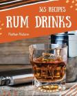 Rum Dinks 365: Enjoy 365 Days with Amazing Rum Drink Recipes in Your Own Rum Drink Cookbook! Cover Image