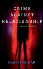 Crime Against Relationship By Sumeet Kumar Cover Image