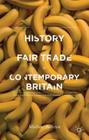 A History of Fair Trade in Contemporary Britain: From Civil Society Campaigns to Corporate Compliance By Matthew Anderson Cover Image