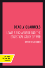 Deadly Quarrels: Lewis F. Richardson and the Statistical Study of War By David Wilkinson Cover Image