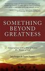 Something Beyond Greatness: Conversations with a Man of Science & a Woman of God By Judy Rodgers, Gayatri Naraine Cover Image