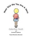 Mom Told Me You Are A Hero: A Coloring Book By Constance Gibbons Cover Image