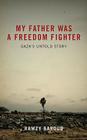 My Father Was a Freedom Fighter: Gaza's Untold Story By Ramzy Baroud Cover Image