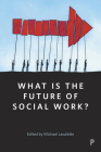 What is The Future of Social Work?: A Handbook for Positive Action By Michael Lavalette (Editor) Cover Image