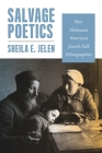 Salvage Poetics: Post-Holocaust American Jewish Folk Ethnographies By Sheila E. Jelen Cover Image