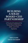 Building a Solid Board-CEO Partnership: A Practical Guidebook for Transit Board Members, CEOs, and CEO-Aspirants By Doug Eadie, David Stackrow Cover Image