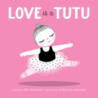 Love Is a Tutu By Amy Novesky, Sara Gillingham (Illustrator) Cover Image