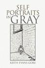 Self Portraits in Gray By Keith Evans Gore Cover Image