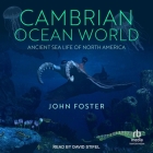 Cambrian Ocean World: Ancient Sea Life of North America By John Foster, David Stifel (Read by) Cover Image
