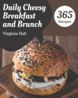 365 Daily Cheesy Breakfast and Brunch Recipes: Unlocking Appetizing Recipes in The Best Cheesy Breakfast and Brunch Cookbook! By Virginia Hall Cover Image