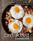 Breakfast Cookbook: A Breakfast Cookbook Filled with Delicious Breakfast Recipes (2nd Edition) By Booksumo Press Cover Image