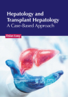 Hepatology and Transplant Hepatology: A Case-Based Approach By Dylan Long (Editor) Cover Image