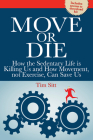 Move or Die: How the Sedentary Life is Killing Us and How Movement Not Exercise Can Save Us (Reference Series) By Tim Sitt Cover Image