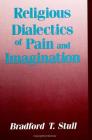 Religious Dialectics of Pain and Imagination By Bradford T. Stull Cover Image