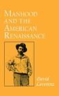 Manhood and the American Renaissance By David Leverenz Cover Image