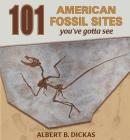 101 American Fossil Sites By Albert B. Dickas Cover Image