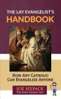 The Lay Evangelist's Handbook: How Any Catholic Can Evangelize Anyone Cover Image