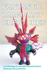 Fantastic Imaginary Creatures: An Anthology of Contemporary Prose Poems Cover Image