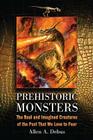 Prehistoric Monsters: The Real and Imagined Creatures of the Past That We Love to Fear By Allen a. Debus Cover Image