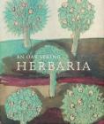 An Oak Spring Herbaria: Herbs and Herbals from the Fourteenth to the Nineteenth Centuries: A Selection of the Rare Books, Manuscripts and Works of Art in the Collection of Rachel Lambert Mellon (Oak Spring Garden Foundation Series) By Lucia Tongiorgi Tomasi, Tony Willis, Mark Argetsinger (Editor), Lisa Chien (Translated by) Cover Image