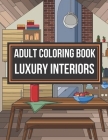 Adult Coloring Book Luxury Interiors: Interior Design Coloring Book, Adult Coloring Book With Gorgeous Home Designs and Beautiful Kitchen Ideas For Re By Little Marketing Company Cover Image