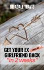 How to Get Your Ex Girlfriend Back in 2 Weeks By Dr Adale Travis Cover Image