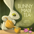 Bunny Made Tea By Amanda Baehr Fuller Cover Image