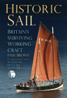 Historic Sail: Britain's Surviving Working Craft By Paul Brown Cover Image