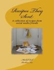 Recipes They Sent: A collection of recipes from Social Media Friends By Barbara Fox, Mitchell Ball Cover Image