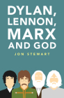 Dylan, Lennon, Marx and God By Jon Stewart Cover Image