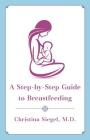 A Step-by-Step Guide to Breastfeeding By Christina Siegel M. D. Cover Image