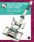 The LEGO MINDSTORMS Robot Inventor Activity Book: A Beginner's Guide to Building and Programming LEGO Robots By Daniele Benedettelli Cover Image